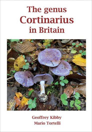 The Genus Cortinarius in Britain. 2022. Many col. photogr.  XVI, 149 p. 4to Hardcover.