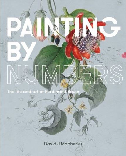 Painting by numbers: the life and art of Ferdinand Bauer. 2017.(Reprint 2018). illus. XI, 246 p. 4to. Hardcover.
