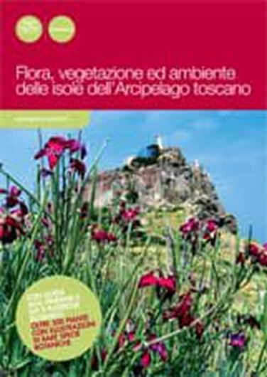 Flora, Vegetazione ed Ambiente delle Isole dell'Archipelago Toscano. 2013. 300 col. figs. 240 p. gr8vo. Paper bd. - In Italian.