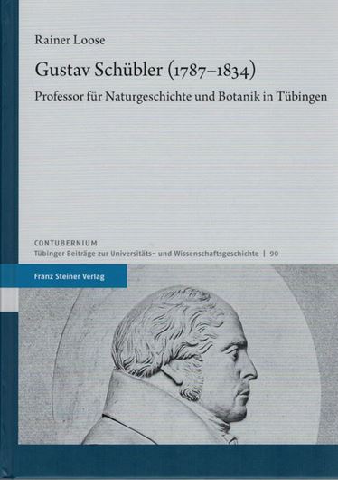 Gustav Schübler (1787 -1834). Professor für Naturgeschichte und Botanik in Tübingen. 2022. (Contubernium. Tübinger Beiträge zur Universitäts- und Wissenschaftsgeschichte, 90). 35 (12 col.) Fig. 248 S. gr8vo. Hardcover.