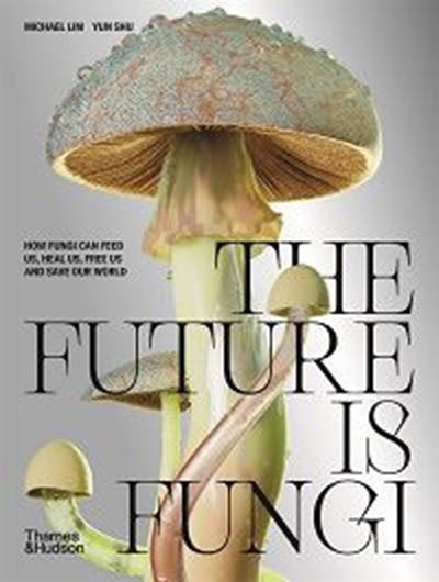 The Future is Fungi. How fungi can feed us, heal us and save our world. 2022. illus. (col.). 210 p. gr8vo. Hardcover.