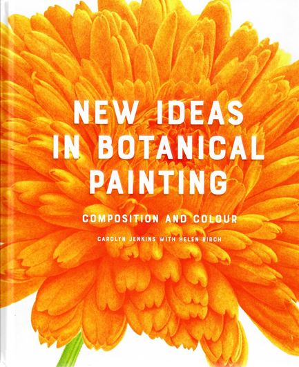 New Ideas in Botanical Painting. Compositions and Colour. 2022. illus. 128 p. 4to.