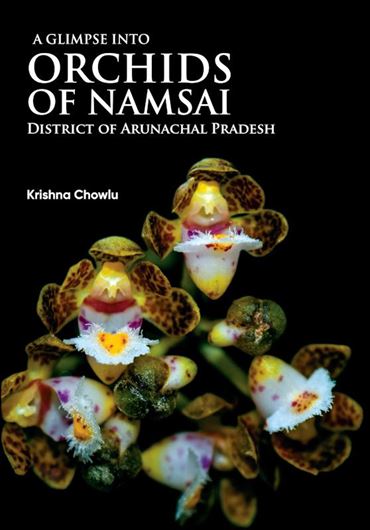 A Glimpse into Orchids of Namsai, District of Arunachal Pradesh. 2022. Mainy col. photographs. XIV, 182 p. gr8vo. Hardcover.