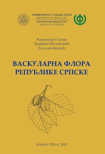 Vaskularna Flora Republike Srpska (Vascular flora of the Republic of Srpsk). 2021. 499 p. gr8vo. - In troduction in Serbian & English, remainder in Latin.