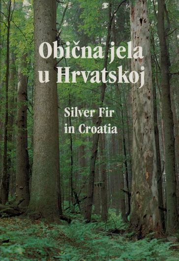 Obicna jela u Hvratskoj (Silver Fir (Abies alba Mill.) in Croatia). 2001. illus. 895 p. Hardcover. - Bilingual (Croatian / English)
