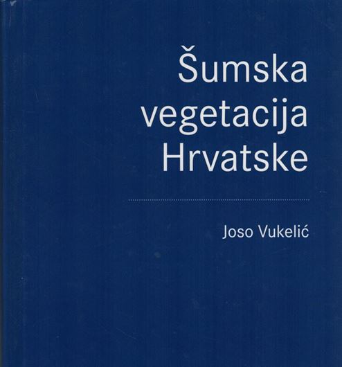 Sumska vegetacija Hvratske ( Forest vegetation of Croatia). 2012. illus. 403 p. Hardcover. - In Croatian.
