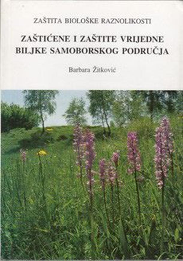 Zasticene i Zastite Vrijdne Biljke Samoborskog Podrucja ( Protected and protective plants of the Samobor Area, Croatia).  illus. (col.). 148 p. gr8vo. Hardcover. - In Croatian, with Latin nomenclature.