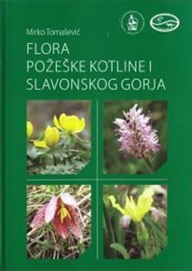 Fliora Pozeske Kotline i Slavonskog Gorja (Flora of the Pozega Basin and Slavonian Mountains). 2013. illus. (col.). 387 p. gr8vo. 387 p. Hardcover. - In Croatian, with Latin nomenclature.