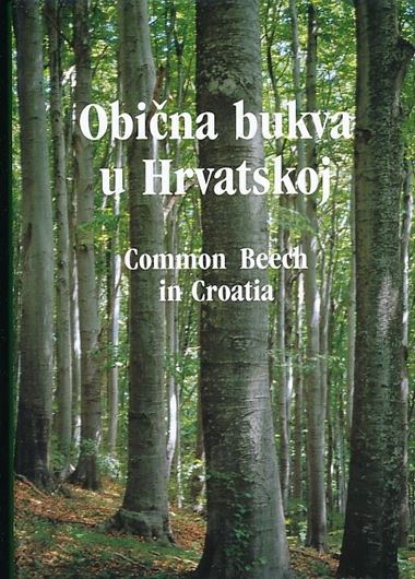 Obicna bukva u Hvratskoj / Common Beech (Fagus Sylvatica L.) in Croatia. 2003.illus. (col.). 855 p. gr8vo. Hardcover. - Croatian / English.