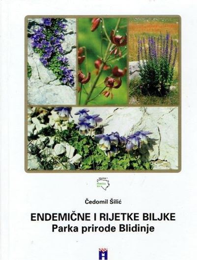 Endemicne i Rijetke Bilkje Parka Prirode Blidinje / Endemic and Rare Plants of the Blidinje Nature Park (Croatia). 2002. (Edicija Priroda BiH, Vol. 1). illus. 279 p. gr8vo. Hardcover. - In Croatian, with Latin nomenclature.