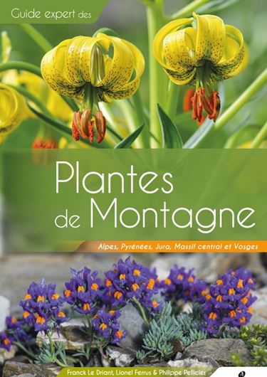 Guide expert des Plantes de Montagne. Alpes, Pyrénées, Massif Central, Jura et Vosges. 2022. 3000 figs. en couleurs. 1200 p. lex8vo. Paper bd.