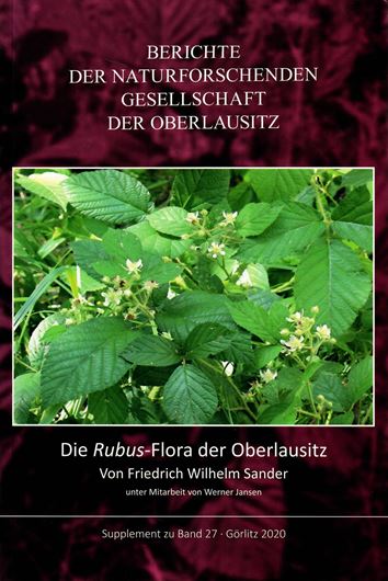 Die Rubus - Flora der Oberlausitz. 2020. (Berichte der naturf. Ges. der Oberlausitz, Band 27, Supplement). illus. 246 S. Broschiert.