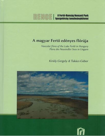 A magyar Fertö edényes flórája / Vascular Plants of the Lake Fertö in Hungary / Flora des Neusiedler Sees in Ungarn. 2020. (Rence3).  illus. 430 p. gr8vo. Hardcover. - Trilingual (Hungarian, English, German).