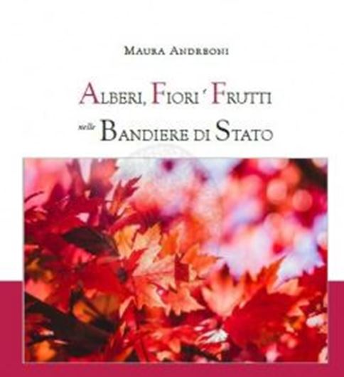 Alberi, Fiori, Frutti nelle Bandiere di Stato. 2022. illus.(col.). 134 p. lex8vo. Paper bd. - In Italian.
