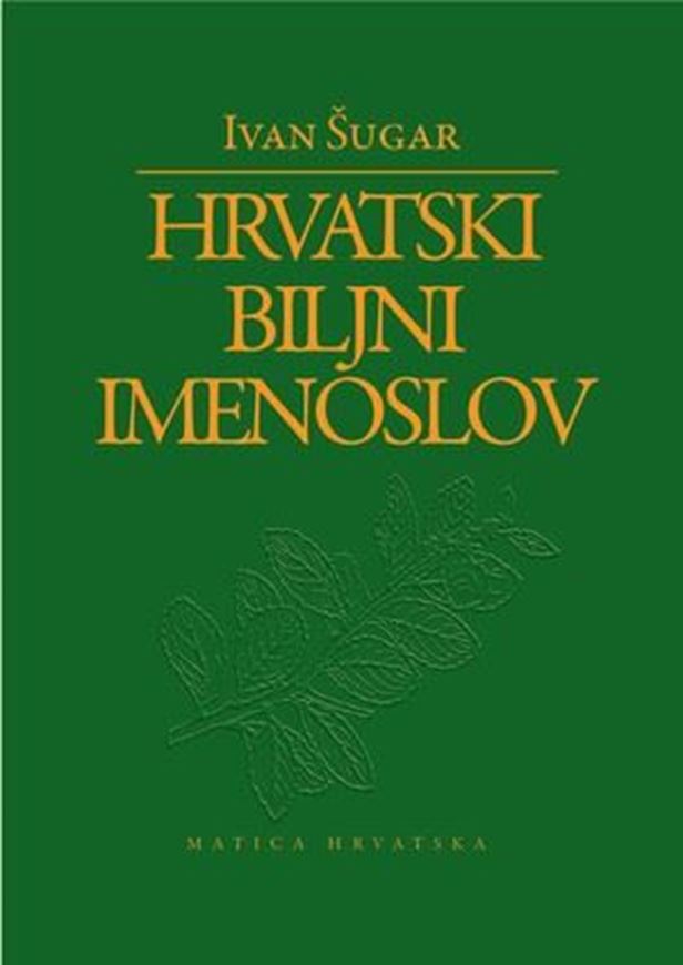 Hrvatski Biljni Imenoslov ( Croation Herbal Nomenclature). 2008. 977 p. gr8vo, Hardcover.