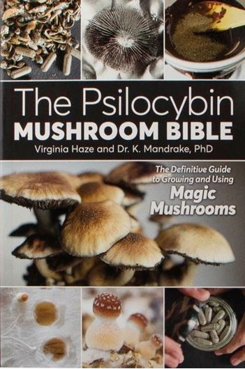 The Psilocybin Mushroom Bible. The Definitive Guide to Growing and Using Magic Mushrooms. 2016. illus. 380 p. gr8vo Paper bd..