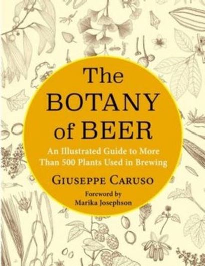 The Botany of Beer. An illustrated guide to more than 500 plants used in brewing. Translated from Italian by Emilia Reggiano. 2022. 640 p. gr8vo. Hardcover.