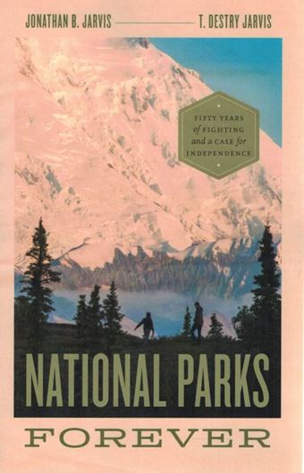 National Parks Forever. Fifty Years of Fighting and a Case for Independence. 2022. 20 figs. 240 p. gr8vo. Paper bd.