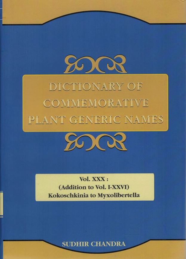 Dictionary of Commemorative Plant Generic Names. Vol. 30: Addition to Vol. I - XXVI, Kokoshkinia to Myxolibertella. 2022. XI, 632 p. gr8vo. Hardcover.