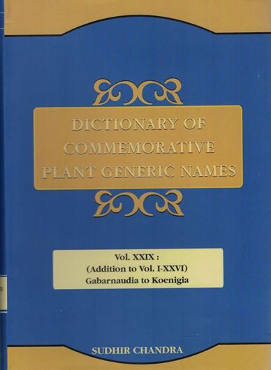 Dictionary of Commemorative Plant Generic Names. Vol. 29. Additions to voll. I -XXVI: Gabarnaudia to Koenigia. 2020. XI,609 p. gr8vo. Hardcover.