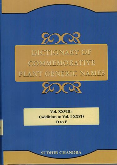 Dictionary of Commemorative Plant Generic Names. Vol. 28. Additions to vols. I - XXVI. D to F. 2022. XI, 674 p. gr8vo  Hardcover.