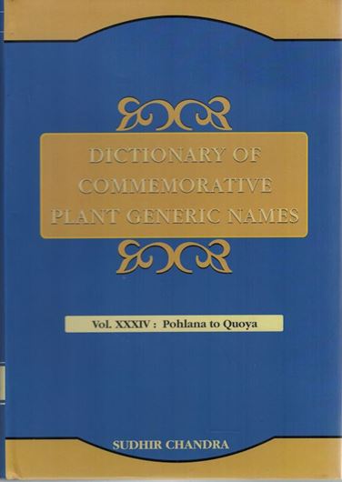 Dictionary of Commemorative Plant Generic Names. Vol. 34: Pohlana to Quoya. 2022. IX, 442 p. gr8vo. Hardcover.