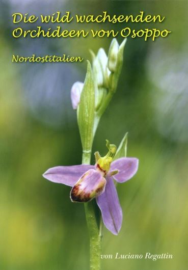 Die wild wachsenden Orchideen von Osoppo (Nordostitalien). 2015. col. illus. 91 p. gr8vo. Paper bd.