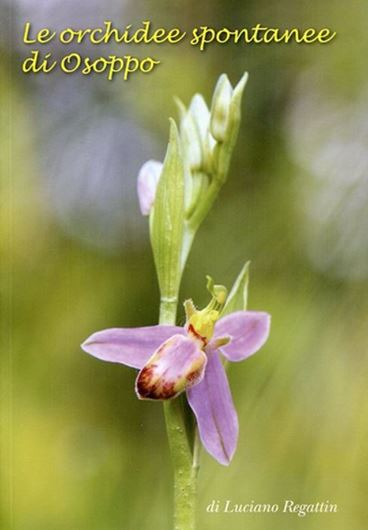 Le orchidee spontanee di Osoppo. 2015. col. illus. 91 p. gr8vo. Paper bd.