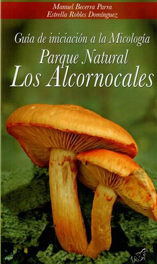 Guia de iniciacion a la Micologia. Parque Natural Los Alcornocales. 2012. illus. (col.). 94 p. 8vo. Paper bd.