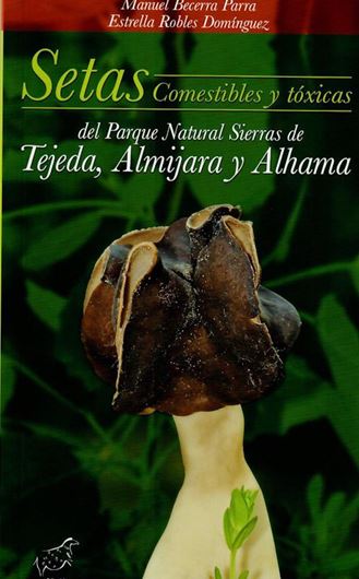 Setas comestibles y toxicas del Parque Natural Sierras de Tejeda, Almijaray Alhame. 2012. illus. (col.)  93 p. 8vo. Paper bd. - Spanish.