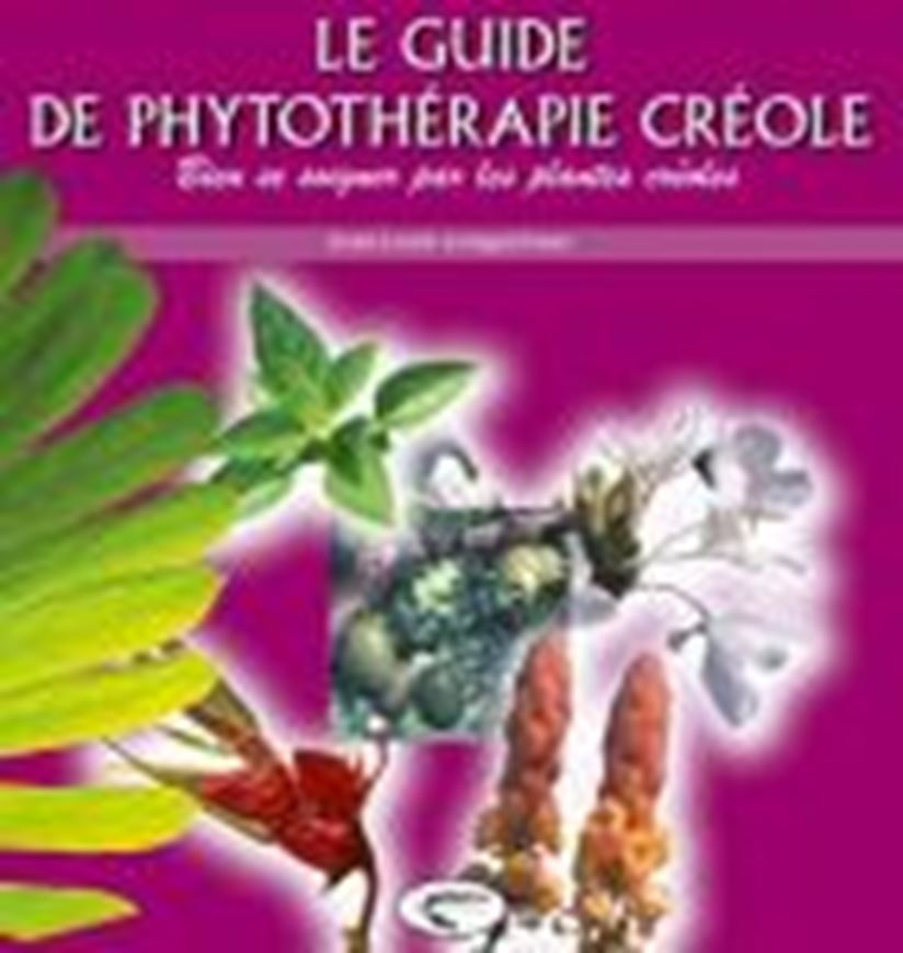 Le Guide de Phytothérapie Créole: Bien se soigner par les plantes créoles. 2010. illus. (col.). 371 p. Hardcover.