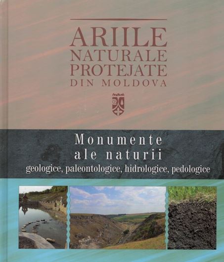 Monumente a le Naturii. Geologice, Paleontologice, hidrologice, pedologice. 2016. (Arile Naturale Protejate din Moldova, Vol. 1). illus. (col.). 174 p. 4to. Hardcover. - In Romanian, with English summary.