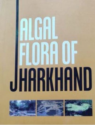 Algal Flora of Jharkhand. 2021. 101 (92 col.)  plates. & 386 p. gr8vo Hardcover.
