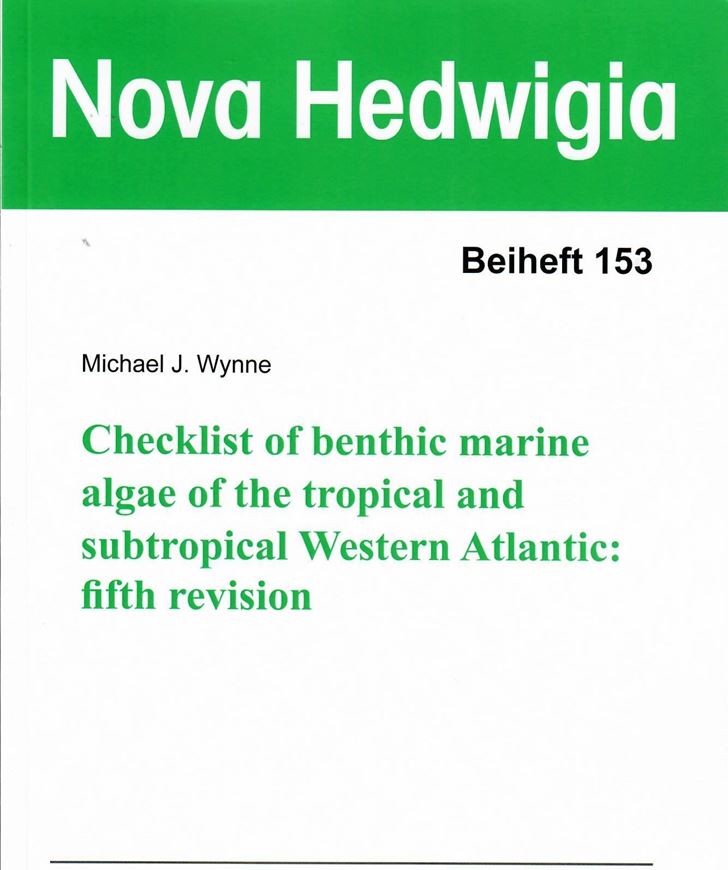 A checklist of benthic marine algae of the tropical and subtropical Western Atlantic: 5th revised  revision. 2022. (Nova Hedwigia, Beiheft 153). 2 tabs. 180 p. gr8vo. Paper bd.