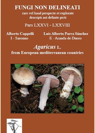 Pars 76 -78:  Capelli, A. and  L.A. Parra Sanchez: Agaricus L. from European Mediterranean Countries. 2022. 677 col. photogr. 520 p. gr8vo. Paper bd. - In English.