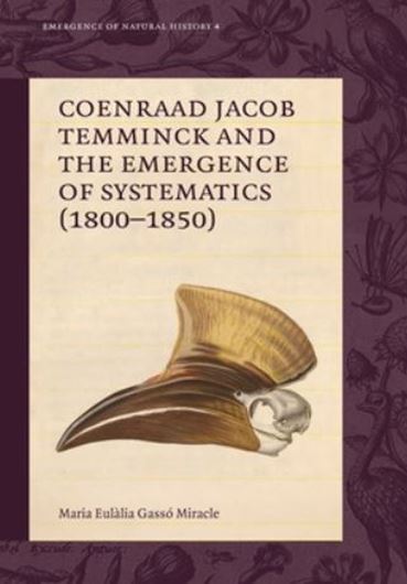 Coenraad Jacob Temminck and the Emergence of Systematics (1800-1850). 2021. (Emergence of Natural History, 4). 37 illus. 340 p. gr8vo. Hardcover.
