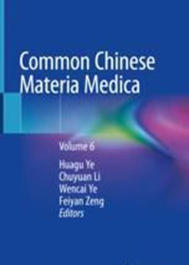 Common Chinese Materia Medica. Volume 6. 2022. 824  (802 col.) figs. XII,598 p. gr8vo. Hardcover. - In English.