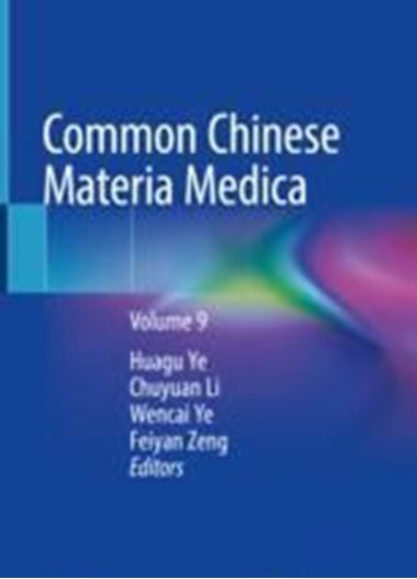Common Chinese Materia Medica. Volume 9. 2021. 1024 (684 col.) figs. XII, 753 p. 4to. Hardcover.