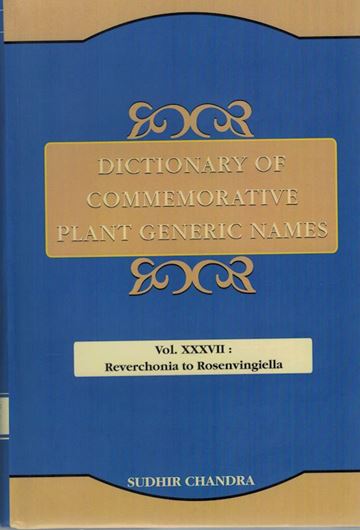Dictionary of Commemorative Plant Generic Names. Vol. 37: Reverchonia to Rosenvingiella. 2022. XI, 596 p. gr8vo. Hardcover.