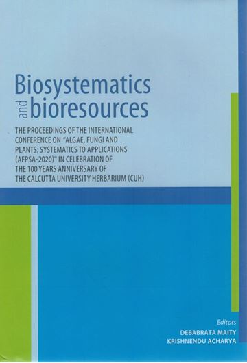 Biosystematics and Bioresources. The Proceedings of the International Conference on 'Algae, Fungi and Plants: Systematics to Applications (AFPSA-202' in Celebration of the 100 Years Anniversary of the Calcutta University Herbarium (CUH). 2022.. illus.(col.). XII, 249 p. gr8vo. Hardcover.