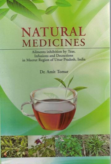 Natural Medicines. Ailments inhibition by Teas, Infusions and Decactions in Meerut Region of Uttar Pradesh, India, 2022. 68 p. gr8vo. Paper bd.