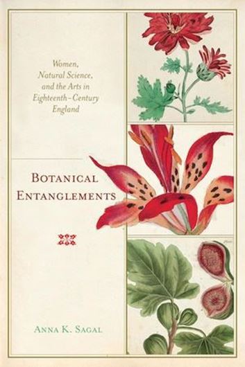 Botanical Entanglements: Women, Natural Science, and thge Arts in Eighteenth - Century England. 2022. 272 p. gr8vo. Paper bd.