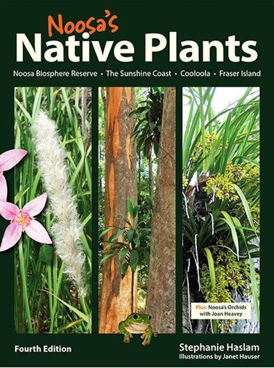 Noosa's Native Plants. Noosa Biosphere Research, the Sunshine Coast, Cooloola, Fraser Island. 4th rev. ed.  2020. illus.(col.). 420 p. Paper bd.