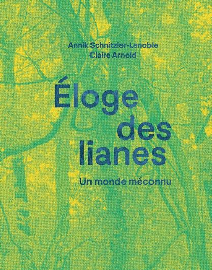 Eloge des lianes - un monde méconnu. Illustrations par Claire Arnold, Sarah Cardinal, Francis Hallé. 2022 illus.288 p. gr8vo.