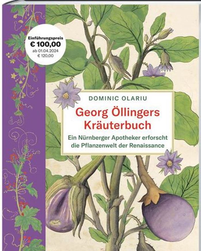 Georg Öllingers Kräuterbuch. Ein Nürnberger Apotheker erforscht die Pflanzenwelt der Renaissance. 2023. 680 farbige Fig. 352 S. 4to. Leinen.