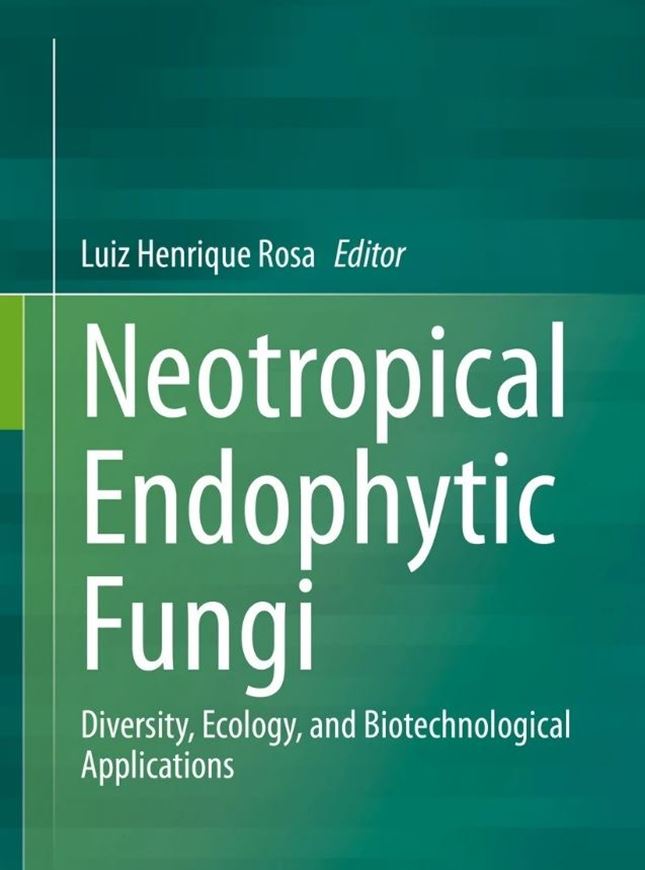 Neotropical Endophytic Fungi. Diversity, Ecology, and Biotechnological Applications. 2022. illus. XVII, 395 p. gr8o. Hardcover.