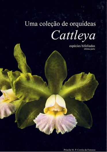 Uma colecao de orquideas. Cattleya. Volume 4. Especies Bifoliadas. Ultima Parte. 2021. many col. photogr. 282 p. 4to Hardcover.- In Portuguese, with Latin nomenclature.