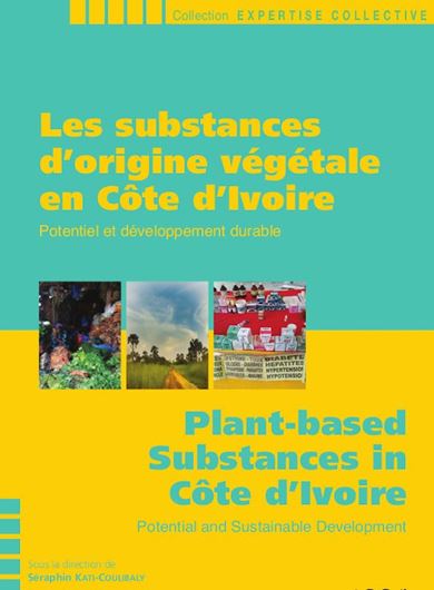 Les substances d'origine végétale en Cote d'Ivoire / Plant-based Substances in Cote d'Ivoire. 2022. (Collection 'Expertise collective). illus. (col.). 208 p. Paper bd. -Bilingual (French / English).
