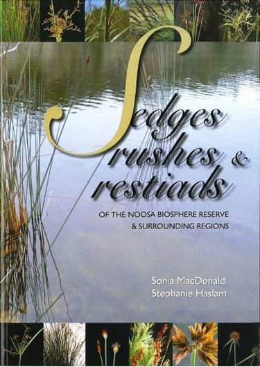 Sedges Rushes & Restiads of the Noosa Biosphere Reserve & surrounding regions. 2017. col. illus. 177 p. 4to. Paper bd.