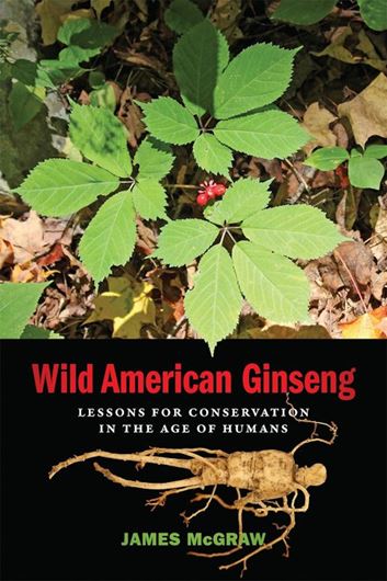 Wild Ginseng of North America. Lessons for Conservation in the Age of Humans. 2023. 39  b/w figs. 277 p. gr8vo. Paper bd.